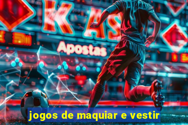 jogos de maquiar e vestir